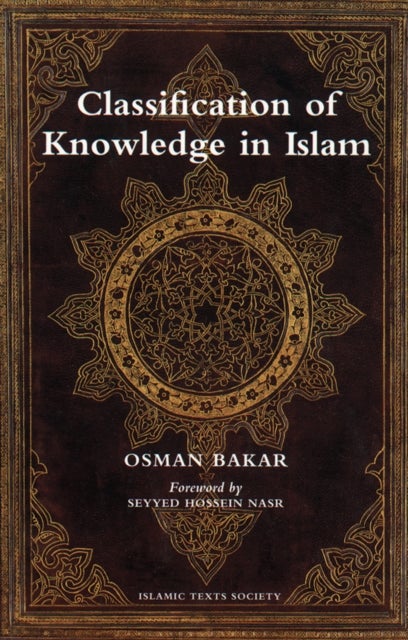 Classification of Knowledge in Islam - A Study in Islamic Philosophies of Science