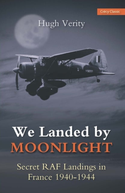 We Landed By Moonlight - The Secret RAF Landings In France 1940-1944
