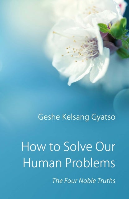 How to Solve Our Human Problems - The Four Noble Truths