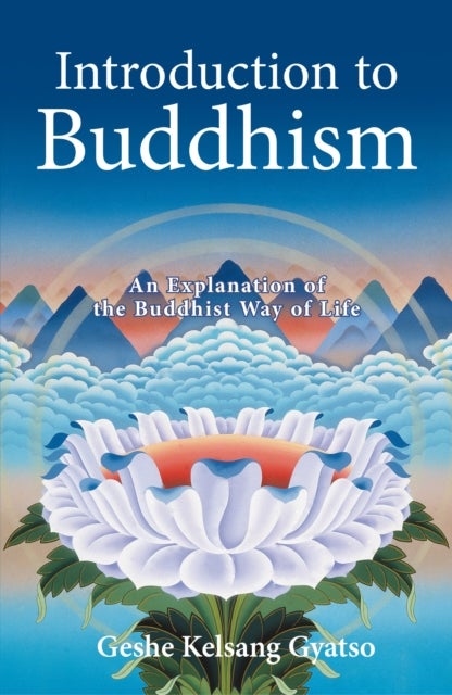 Introduction to Buddhism - An Explanation of the Buddhist Way of Life