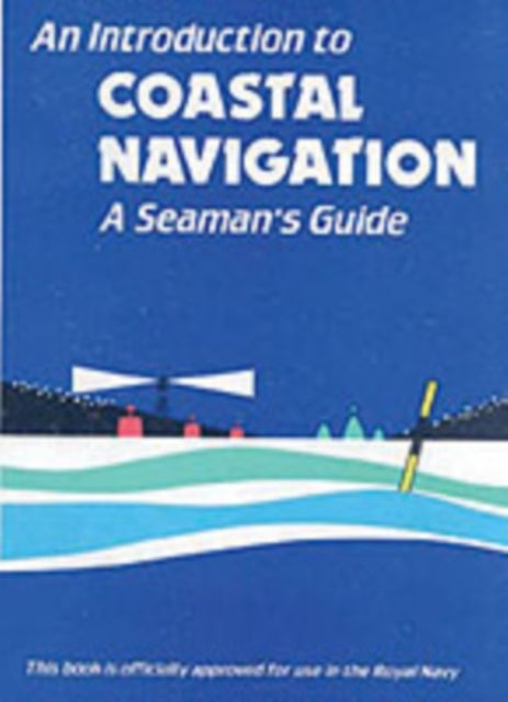 An Introduction to Coastal Navigation - A Seaman's Guide