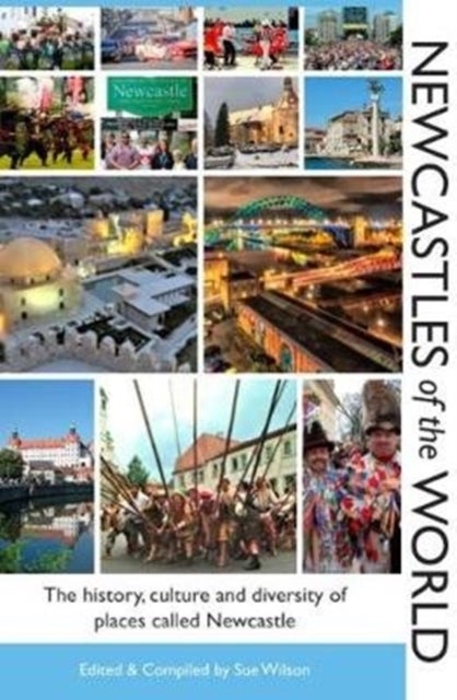 Newcastles of the World - The history, culture and diversity of places called Newcastle