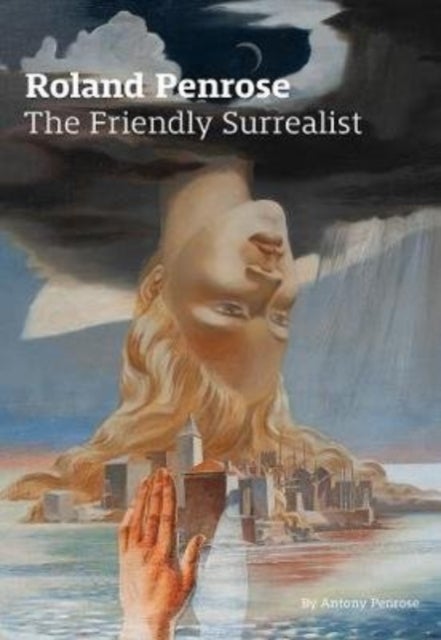 Roland Penrose - The Friendly Surrealist
