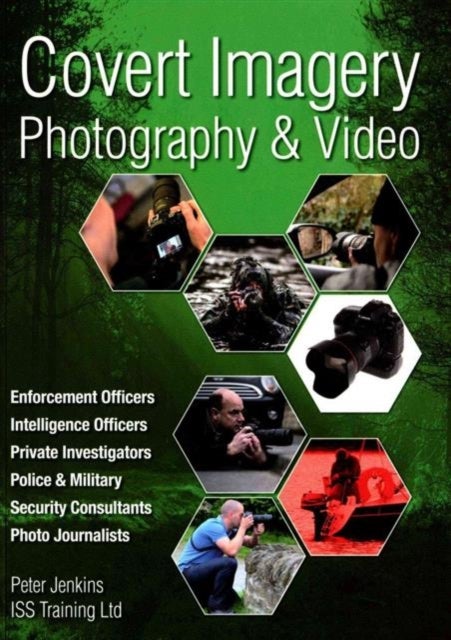 Covert Imagery & Photography - The Investigators and Enforcement Officers Guide to Covert Digital Photography