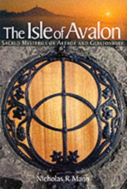 The Isle of Avalon - Sacred Mysteries of Arthur and Glastonbury Tor