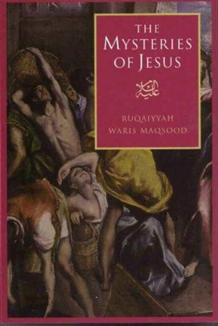 The Mysteries of Jesus - A Muslim Study of the Origins and Doctrines of the Christian Church