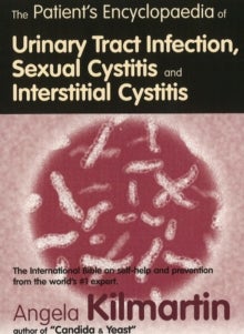 Bilde av The Patient&#039;s Encyclopaedia Of Cystitis, Sexual Cystitis, Interstitial Cystitis Av Angela Kilmartin