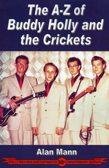 A-Z of Buddy Holly & the Crickets - Revised & Expanded 50th Anniversary Edition