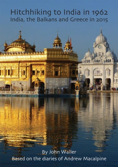 Hitchhiking to India in 1962 - India, the Balkans and Greece in 2015