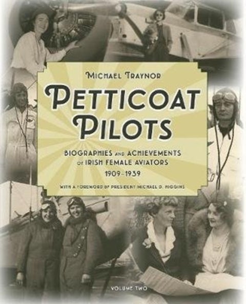 Petticoat Pilots - Biographies and Achievements of Irish Female Aviators, 1909-1939