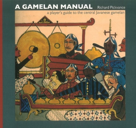 Gamelan Manual - A Player's Guide To The Central Javanese Gamelan