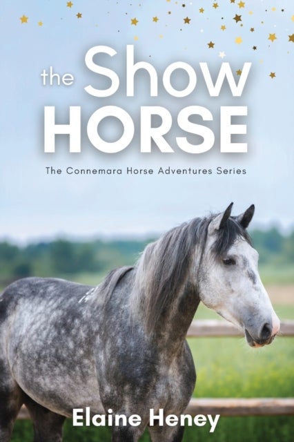 The Show Horse - Book 2 in the Connemara Horse Adventure Series for Kids. The perfect gift for children age 8-12