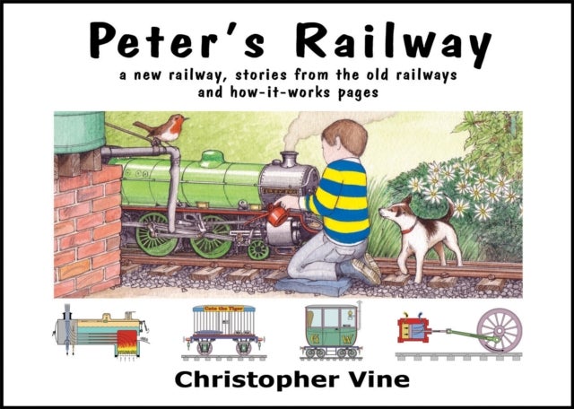 Peter's Railway - the Story of a New Railway : Some Stories from the Old Railways and How-it-works