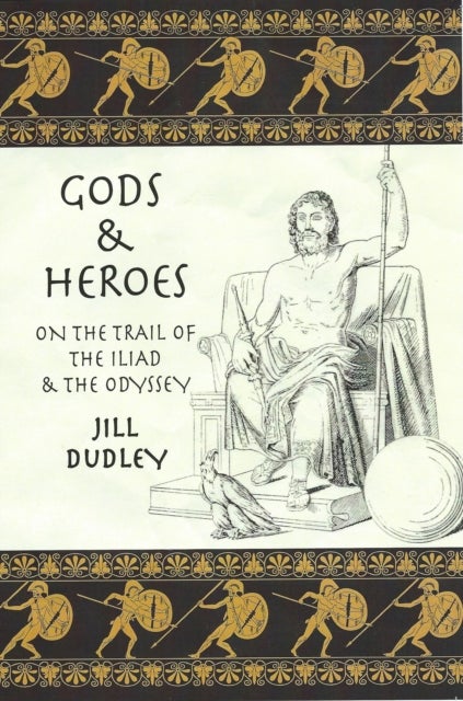 Gods & Heroes - On the Trail of the Iliad and the Odyssey