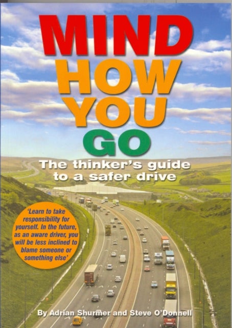 Mind How You Go - The Thinker's Guide to a Safer Drive