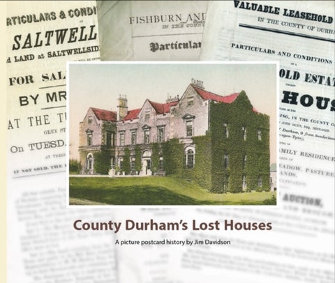 County Durham's Lost Houses - A Picture Postcard History