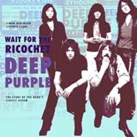 Deep Purple - Wait for the Ricochet - The Story of the Band's Classic Album