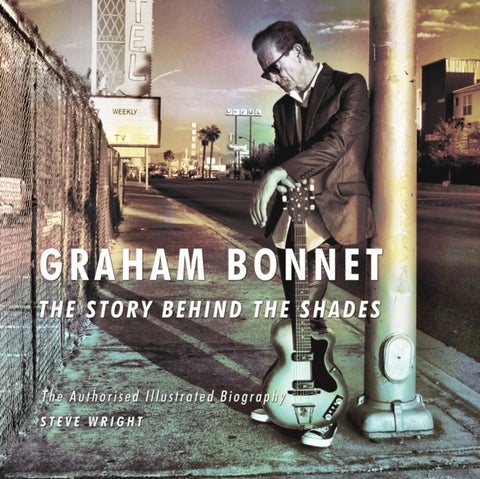 Graham Bonnet: The Story Behind the Shades - The Authorised Illustrated Biography
