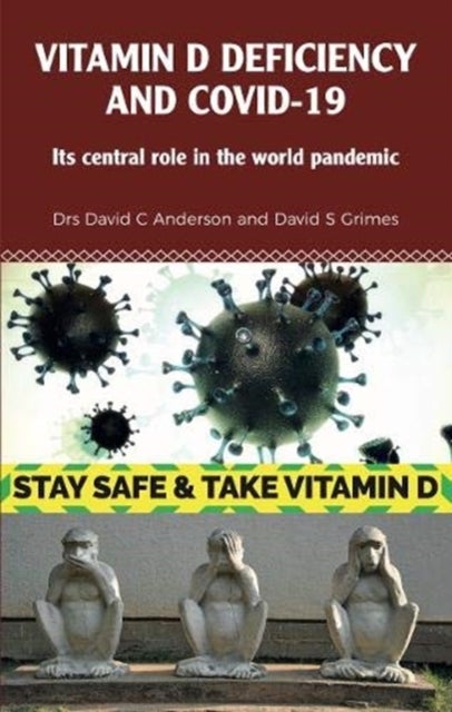 Vitamin D Deficiency and Covid-19 - Its Central Role in a World Pandemic