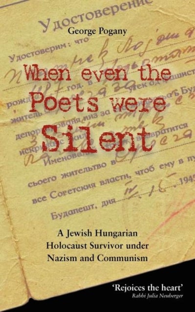 When Even the Poets Were Silent - The Life of a Jewish Hungarian Holocaust Survivor Under Nazism and Communism