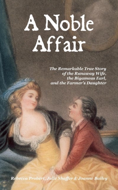 A Noble Affair - The Remarkable True Story of the Runaway Wife, the Bigamous Earl, and the Farmer's Daughter