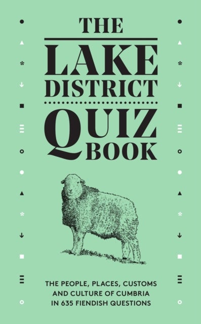 The Lake District Quiz Book - The People, Places, Customs and Culture of Cumbria in 635 Fiendish Questions
