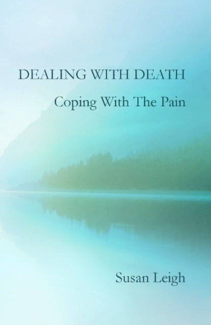 Bilde av Dealing With Death, Coping With The Pain Av Susan Leigh