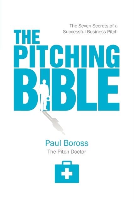 The Pitching Bible - The Seven Secrets of a Successful Business Pitch