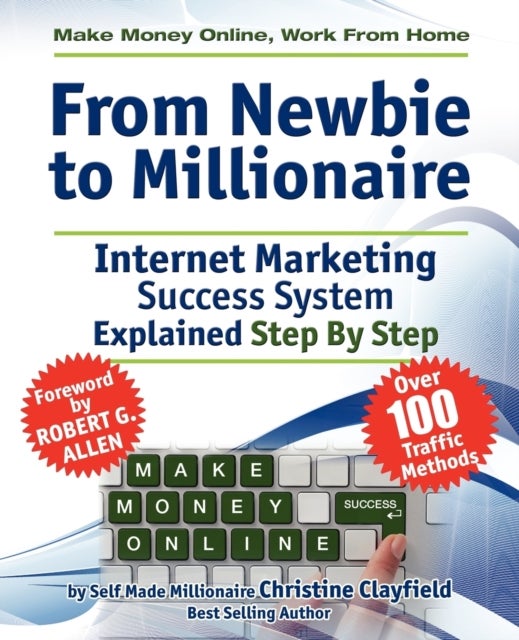 Make Money Online. Work from Home. From Newbie to Millionaire. An Internet Marketing Success System