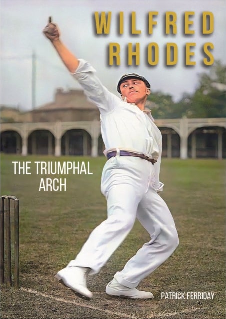 Wilfred Rhodes - The Triumphal Arch