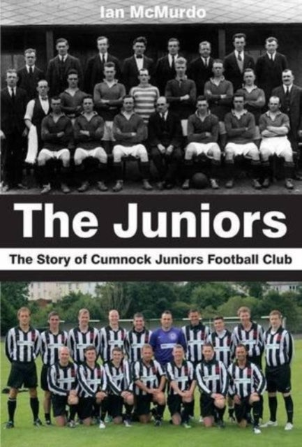 The Juniors - The Story of Cumnock Juniors Football Club