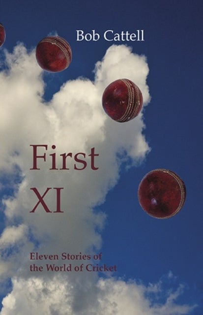 First XI - Eleven Stories of the World of Cricket