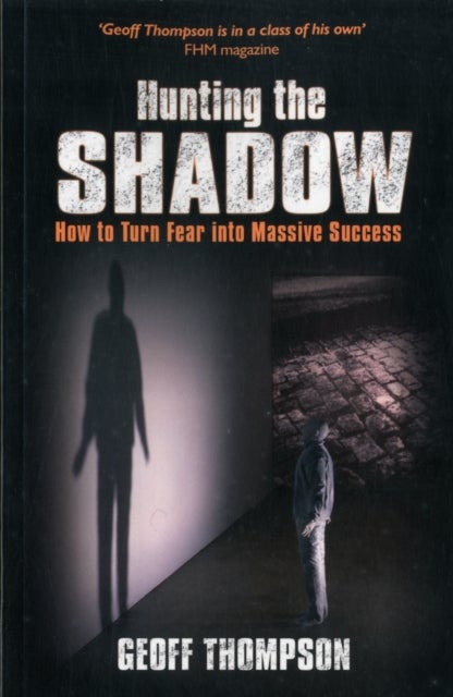 Hunting the Shadow - How to Turn Fear into Massive Success