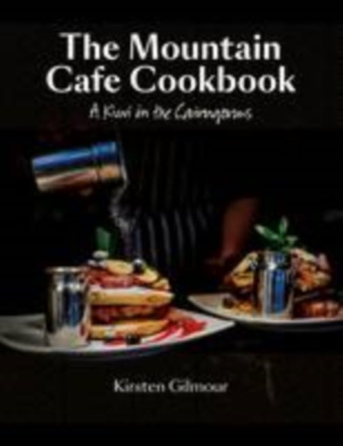The Mountain Cafe Cookbook - A Kiwi in the Cairngorms