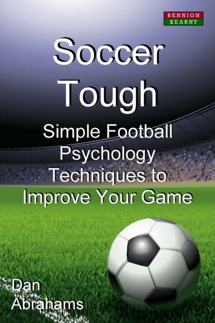 Soccer Tough - Simple Football Psychology Techniques to Improve Your Game