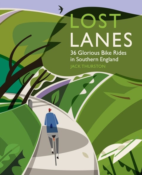 Lost Lanes - 36 Glorious Bike Rides in Southern England (London and the South-East)