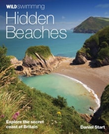 Wild Swimming Hidden Beaches - Explore the Secret Coast of Britain
