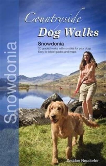 Countryside Dog Walks - Snowdonia - 20 Graded Walks with No Stiles for Your Dogs