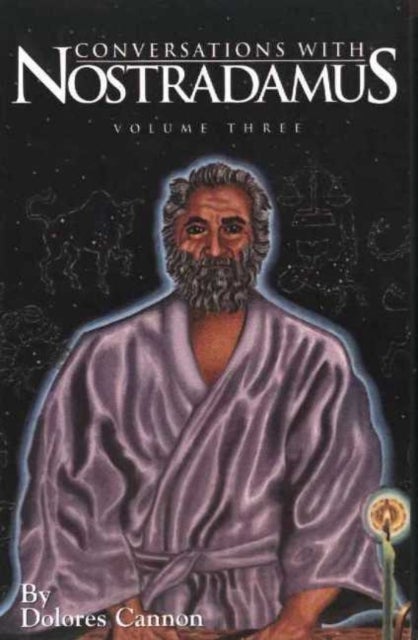 Conversations with Nostradamus:  Volume 3 - His Prophecies Explained