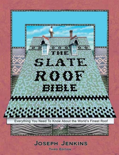 The Slate Roof Bible - Everything You Need to Know About the World's Finest Roof, 3rd Edition
