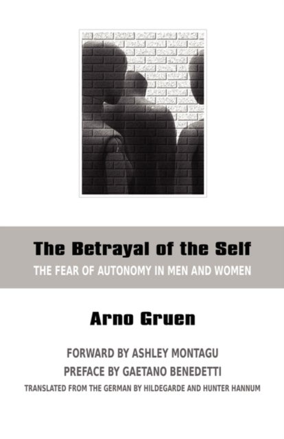 The Betrayal of the Self - The Fear of Autonomy in Men and Women
