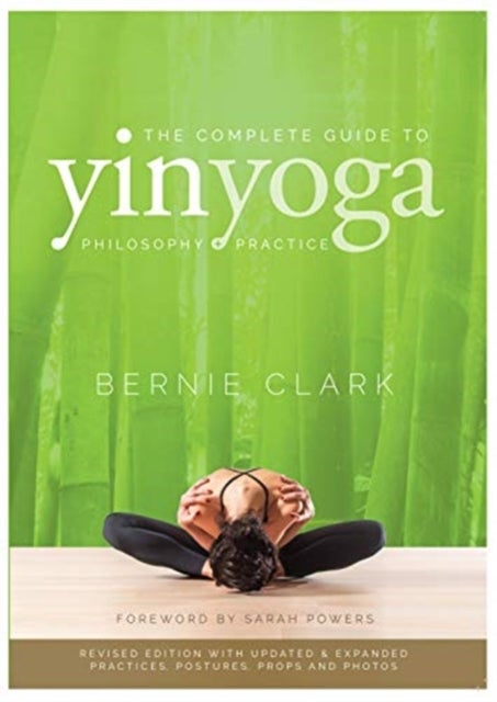 The Complete Guide to Yin Yoga - The Philosophy and Practice of Yin Yoga
