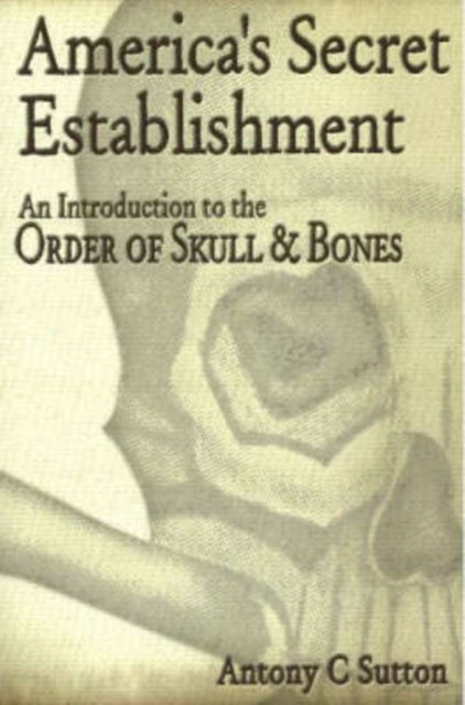 America's Secret Establishment - An Introduction to the Order of Skull & Bones