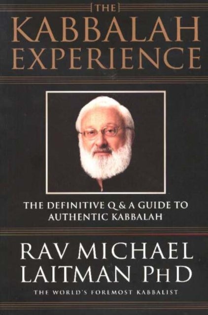 Kabbalah Experience - The Definitive Q&A Guide to Authentic Kabbalah