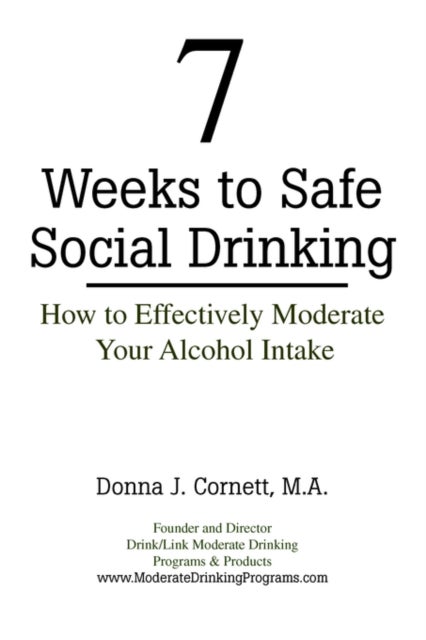 7 Weeks to Safe Social Drinking - How to Effectively Moderate Your Alcohol Intake