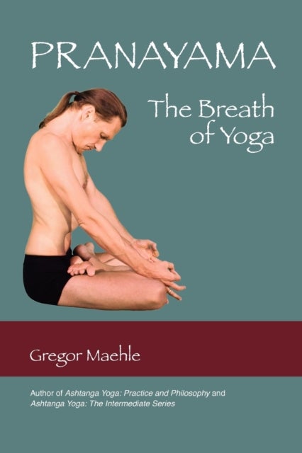 Bilde av Pranayama The Breath Of Yoga Av Gregor Maehle
