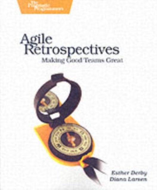 Bilde av Agile Retrospectives - Making Good Teams Great Av Esther Derby, Diana Larsen, Ken Schwaber