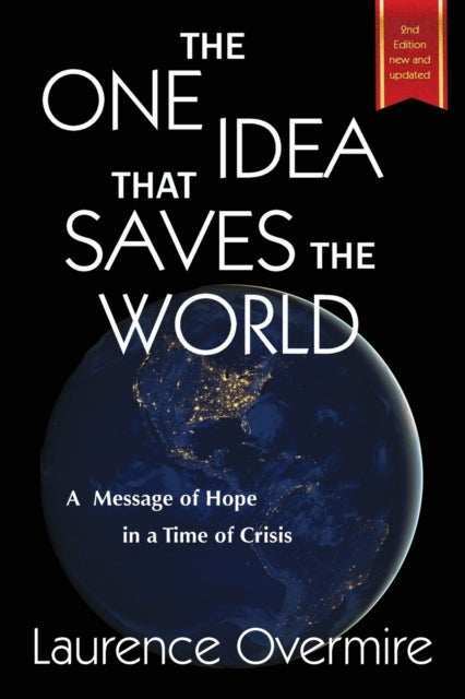 The One Idea That Saves The World - A Message of Hope in a Time of Crisis