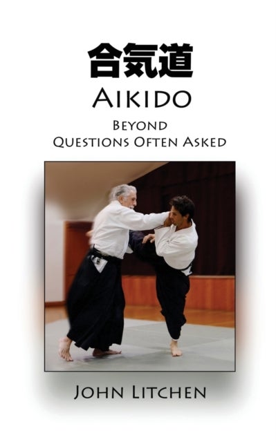 Bilde av Aikido Beyond Questions Often Asked Av John Litchen