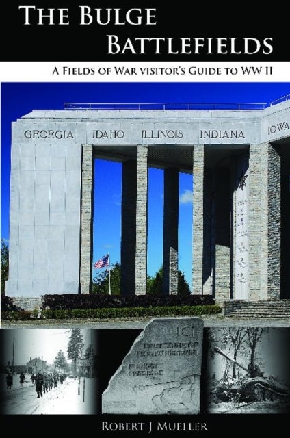 Bulge Battlefields - A Field's of War Visitors Guide to WWII